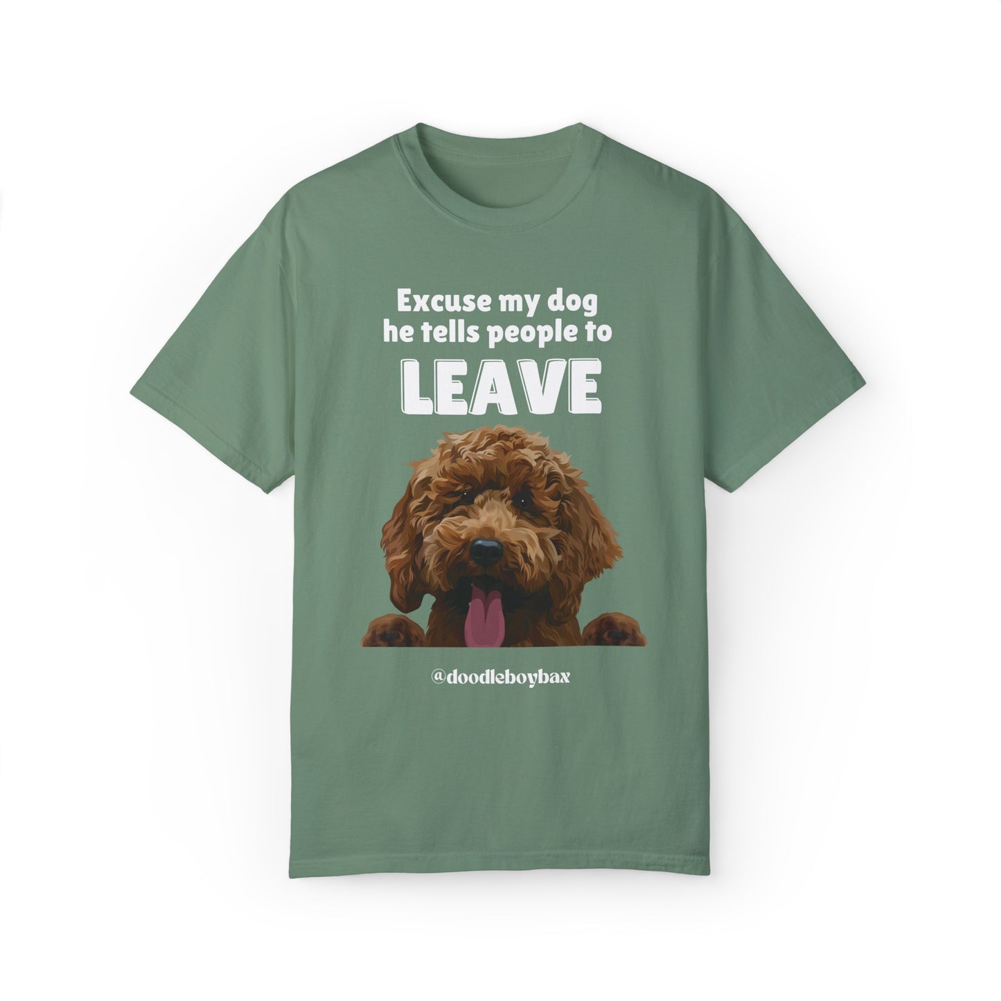 "Excuse My Dog, He Tells People To Leave" Unisex Garment-Dyed T-shirt
