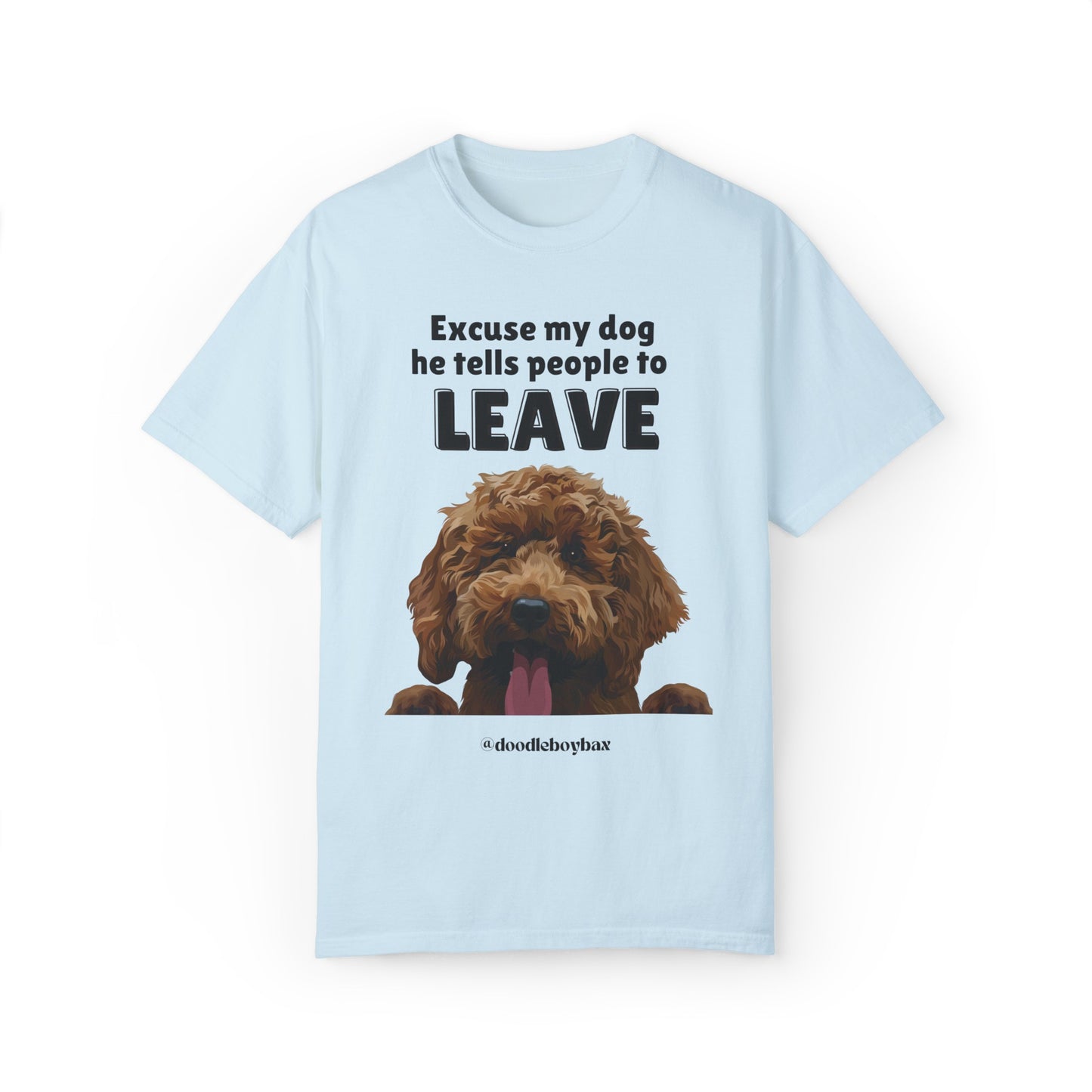"Excuse My Dog, He Tells People To Leave" Unisex Garment-Dyed T-shirt