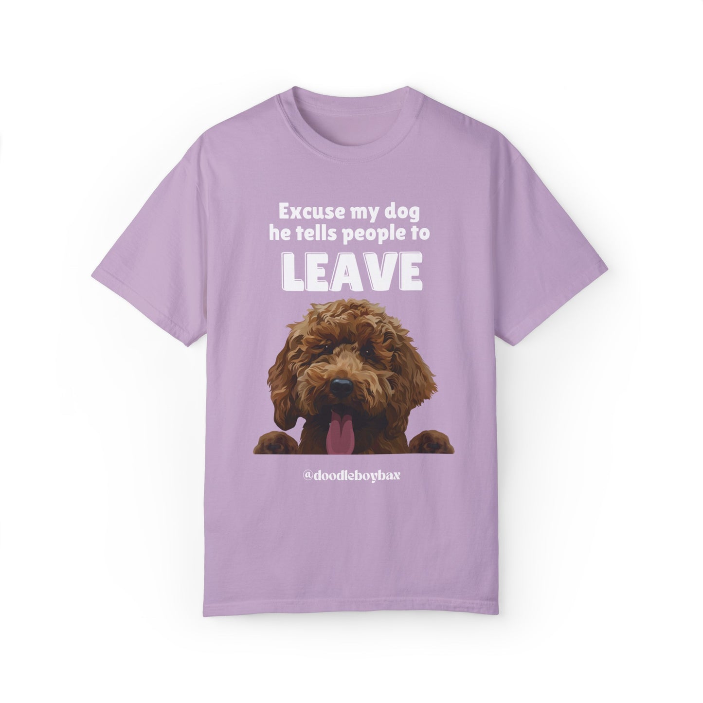 "Excuse My Dog, He Tells People To Leave" Unisex Garment-Dyed T-shirt