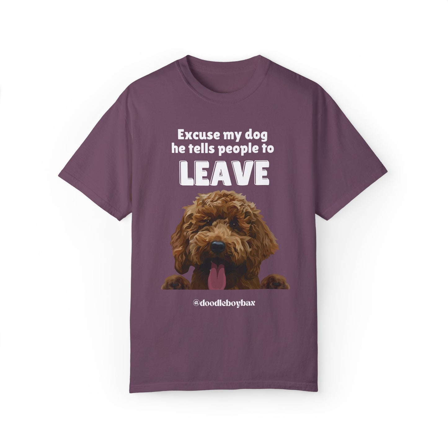 "Excuse My Dog, He Tells People To Leave" Unisex Garment-Dyed T-shirt