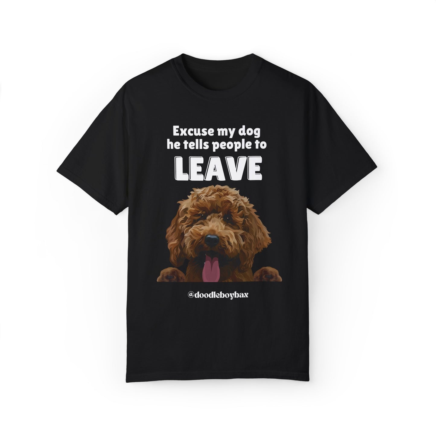"Excuse My Dog, He Tells People To Leave" Unisex Garment-Dyed T-shirt
