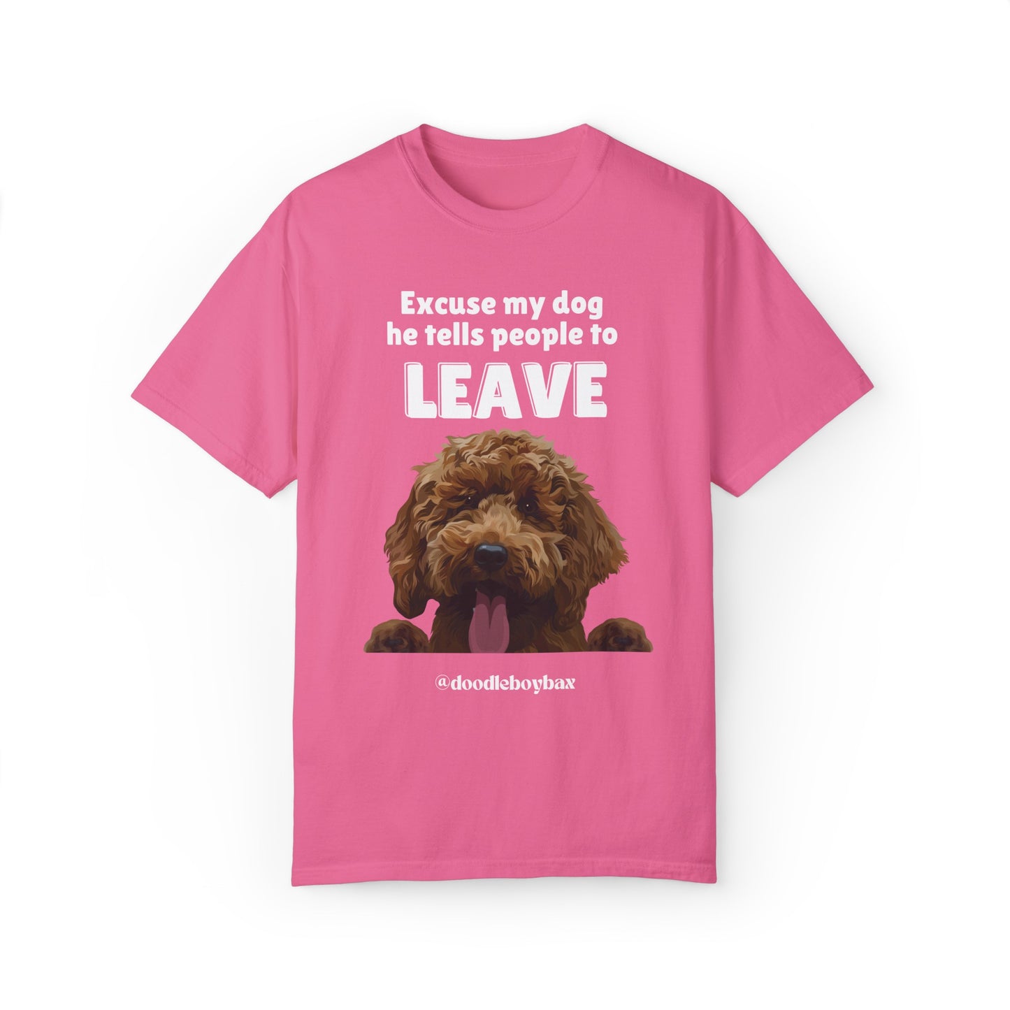 "Excuse My Dog, He Tells People To Leave" Unisex Garment-Dyed T-shirt