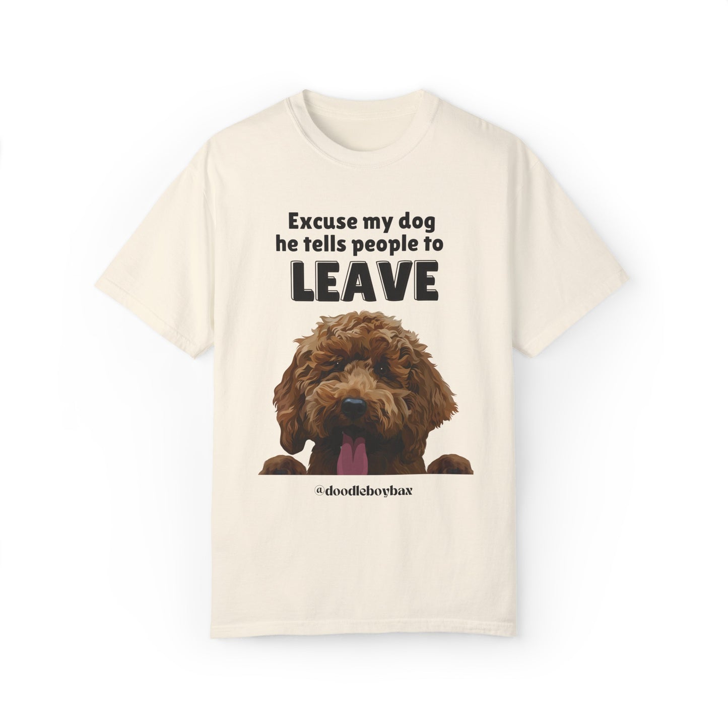 "Excuse My Dog, He Tells People To Leave" Unisex Garment-Dyed T-shirt