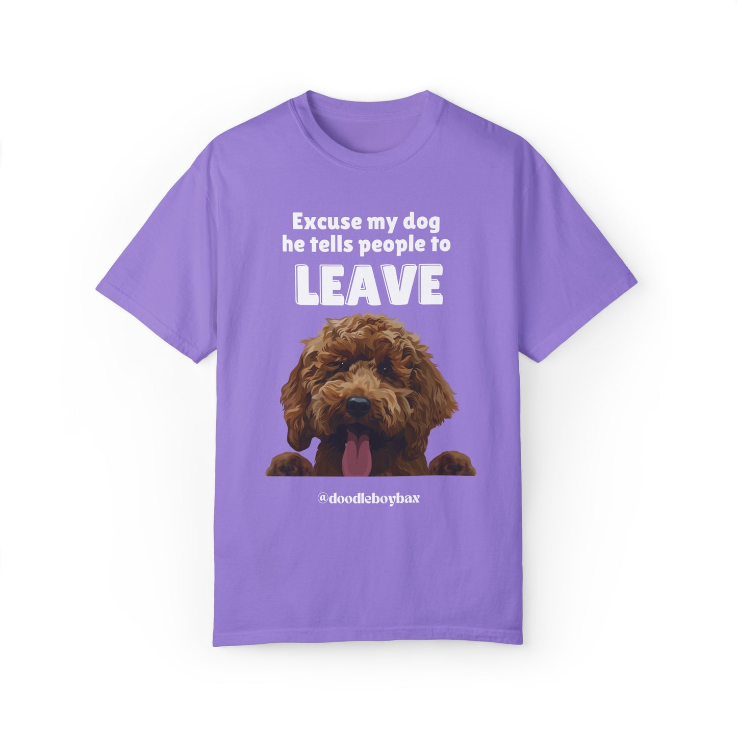 "Excuse My Dog, He Tells People To Leave" Unisex Garment-Dyed T-shirt