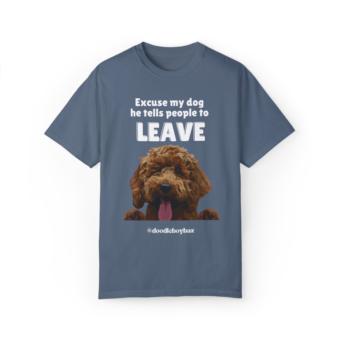 "Excuse My Dog, He Tells People To Leave" Unisex Garment-Dyed T-shirt