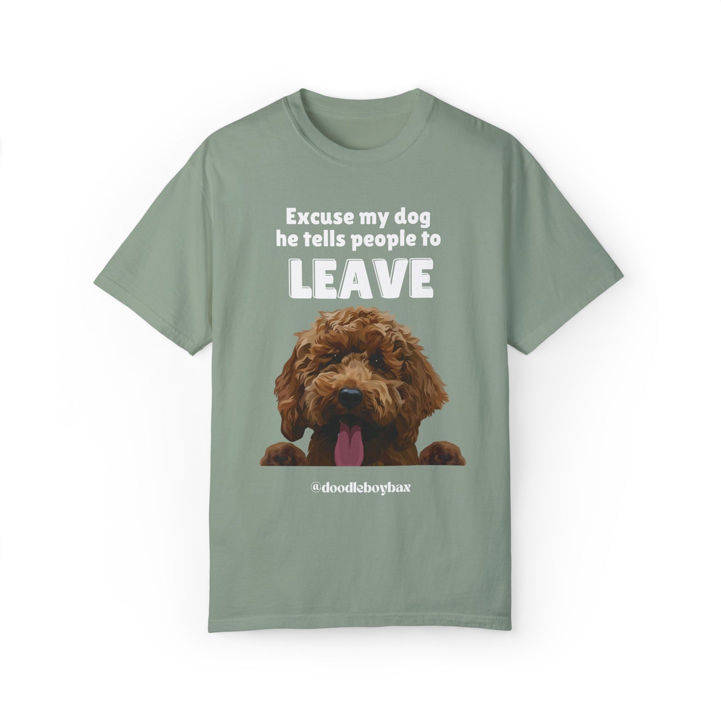 "Excuse My Dog, He Tells People To Leave" Unisex Garment-Dyed T-shirt