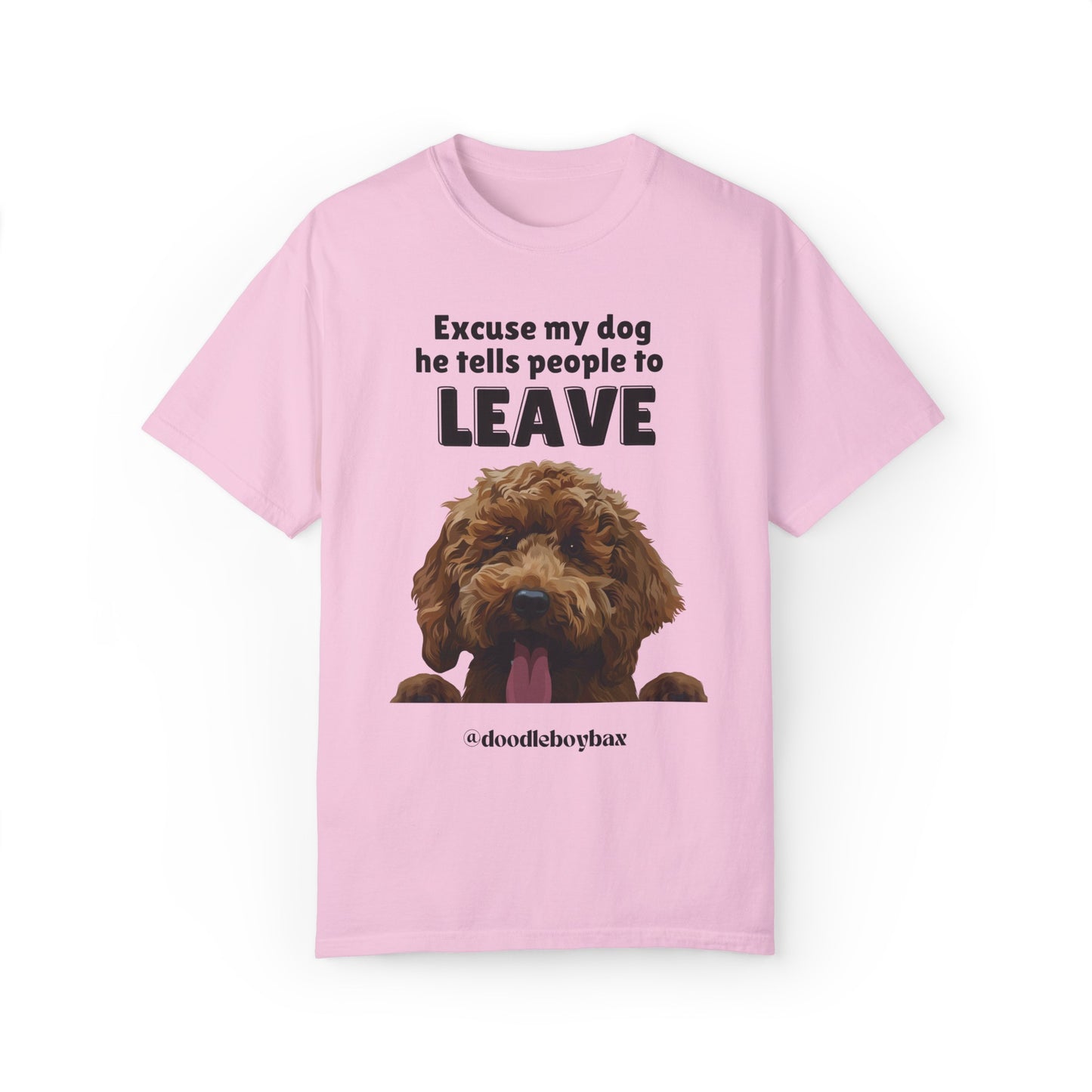 "Excuse My Dog, He Tells People To Leave" Unisex Garment-Dyed T-shirt