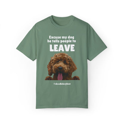 "Excuse My Dog, He Tells People To Leave" Unisex Garment-Dyed T-shirt