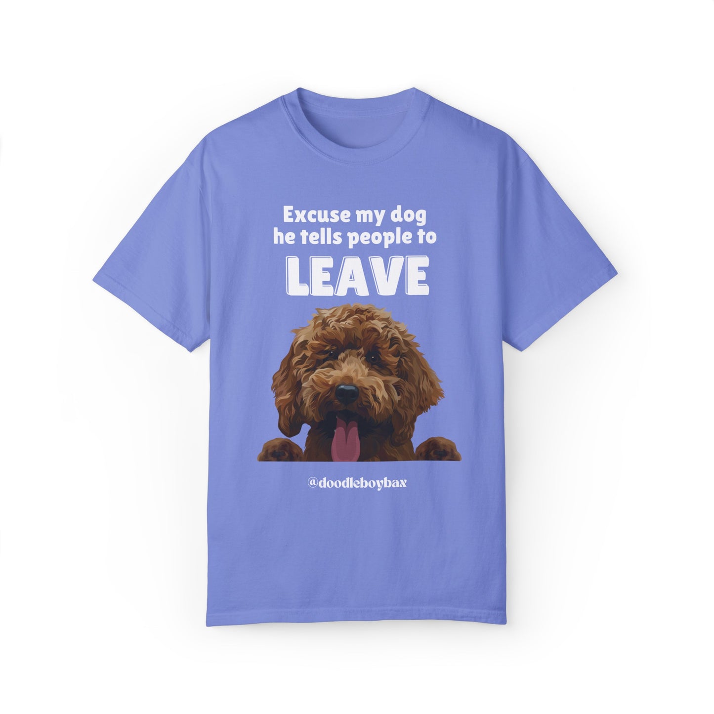 "Excuse My Dog, He Tells People To Leave" Unisex Garment-Dyed T-shirt